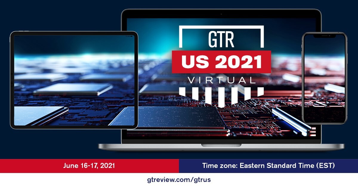 GTR US 2021 Virtual - June 16-17,  2021, Time zone: EST, gtreview.com/gtrus